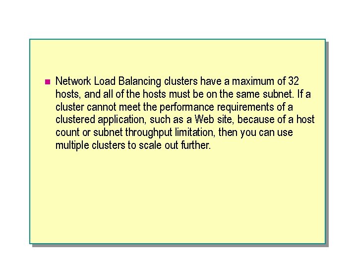 n Network Load Balancing clusters have a maximum of 32 hosts, and all of
