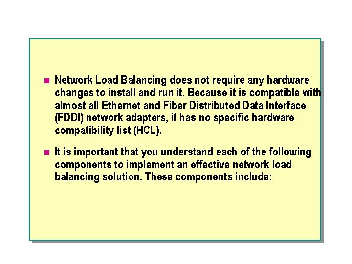 n Network Load Balancing does not require any hardware changes to install and run