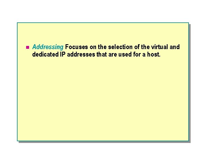 n Addressing. Focuses on the selection of the virtual and dedicated IP addresses that