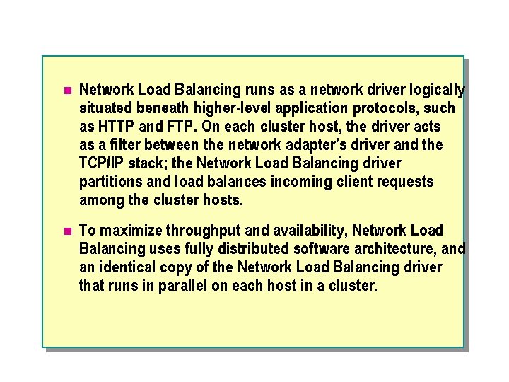 n Network Load Balancing runs as a network driver logically situated beneath higher-level application