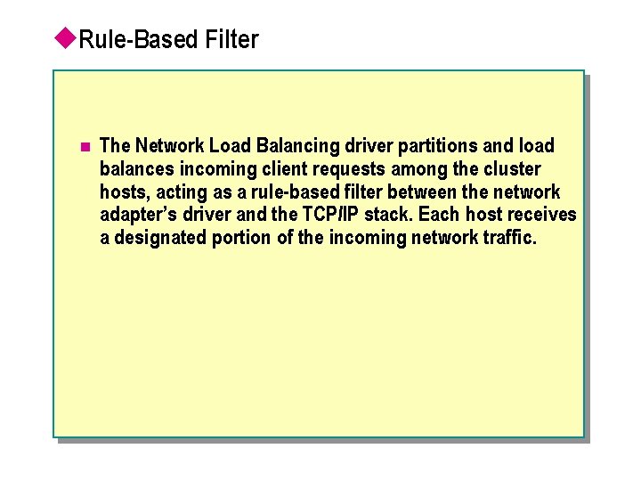 u. Rule-Based Filter n The Network Load Balancing driver partitions and load balances incoming