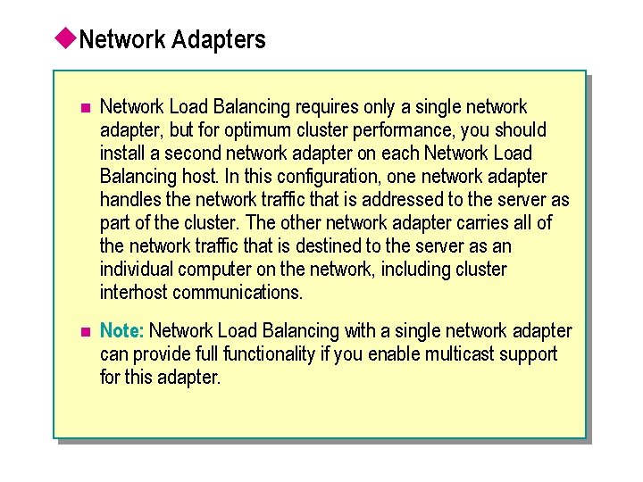 u. Network Adapters n Network Load Balancing requires only a single network adapter, but