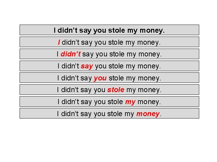 I didn’t say you stole my money. 