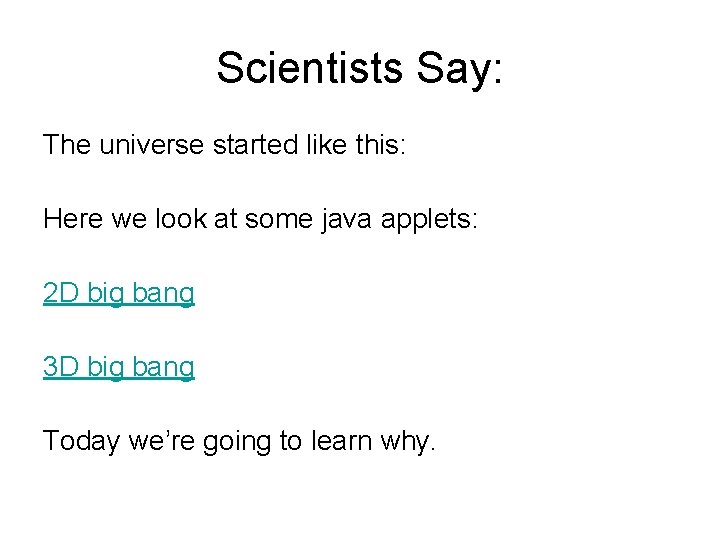 Scientists Say: The universe started like this: Here we look at some java applets: