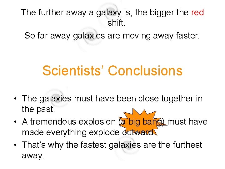 The further away a galaxy is, the bigger the red shift. So far away The further away a galaxy is, the bigger the red shift. So far away