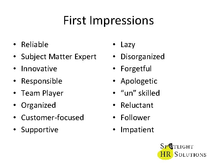 First Impressions • • Reliable Subject Matter Expert Innovative Responsible Team Player Organized Customer-focused