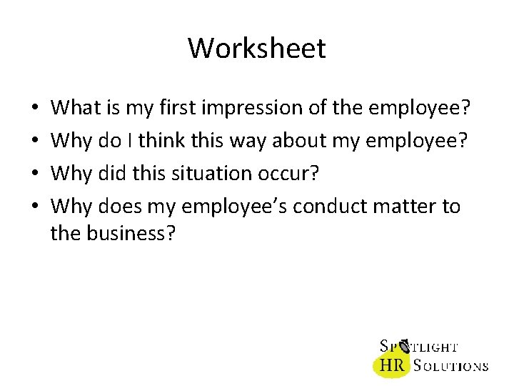 Worksheet • • What is my first impression of the employee? Why do I