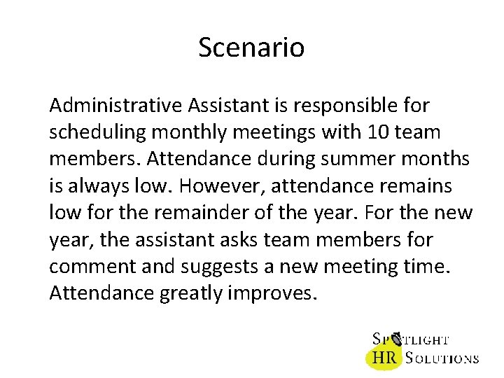 Scenario Administrative Assistant is responsible for scheduling monthly meetings with 10 team members. Attendance