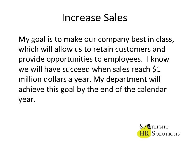 Increase Sales My goal is to make our company best in class, which will