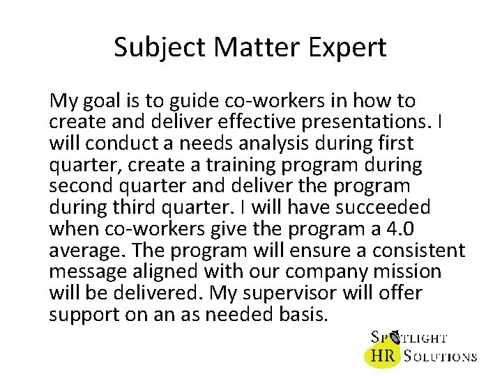 Subject Matter Expert My goal is to guide co-workers in how to create and
