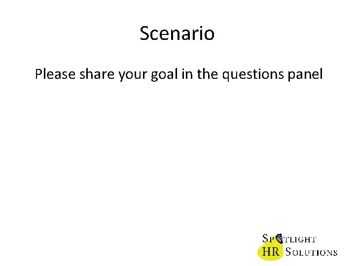 Scenario Please share your goal in the questions panel 