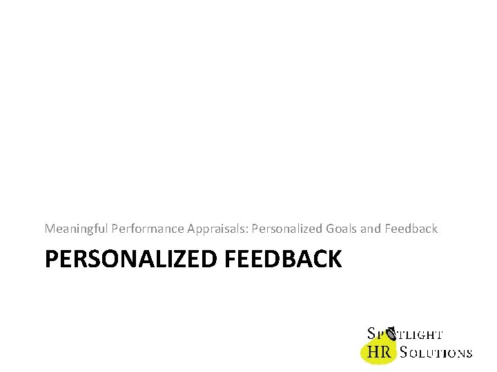 Meaningful Performance Appraisals: Personalized Goals and Feedback PERSONALIZED FEEDBACK 