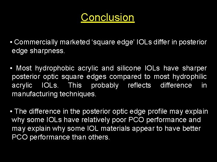 Conclusion • Commercially marketed ‘square edge’ IOLs differ in posterior edge sharpness. • Most