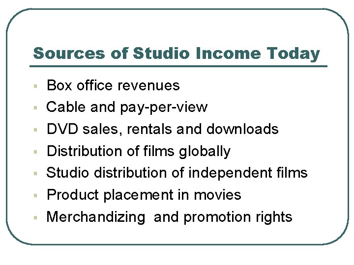 Sources of Studio Income Today § § § § Box office revenues Cable and