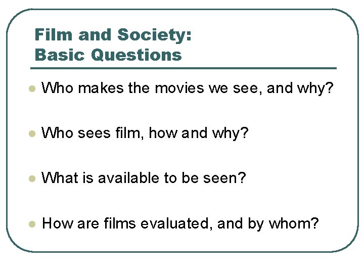 Film and Society: Basic Questions l Who makes the movies we see, and why?