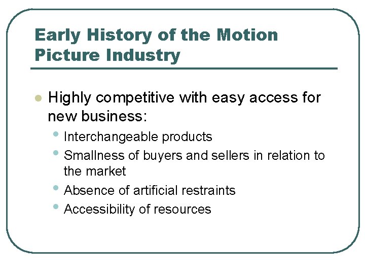 Early History of the Motion Picture Industry l Highly competitive with easy access for