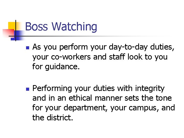 Boss Watching n n As you perform your day-to-day duties, your co-workers and staff