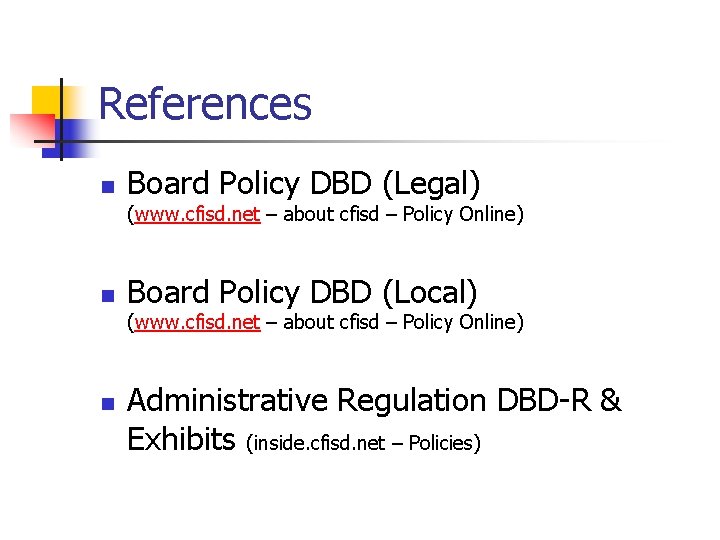 References n Board Policy DBD (Legal) (www. cfisd. net – about cfisd – Policy