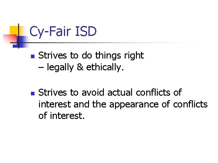 Cy-Fair ISD n n Strives to do things right – legally & ethically. Strives