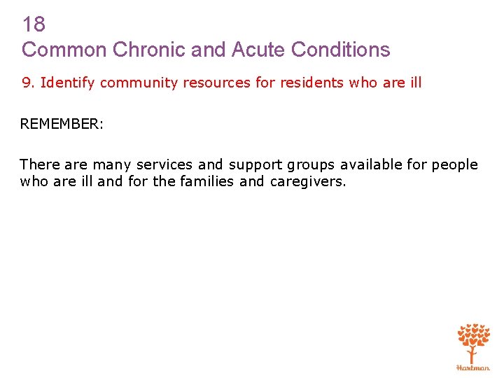 18 Common Chronic and Acute Conditions 9. Identify community resources for residents who are