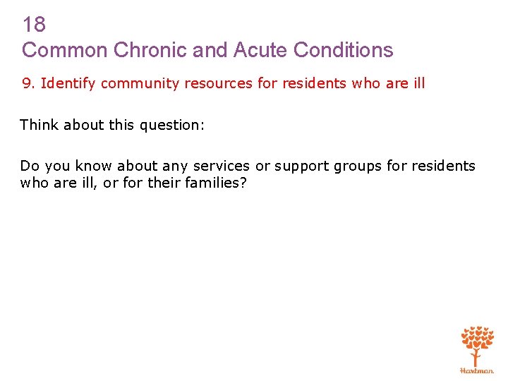 18 Common Chronic and Acute Conditions 9. Identify community resources for residents who are