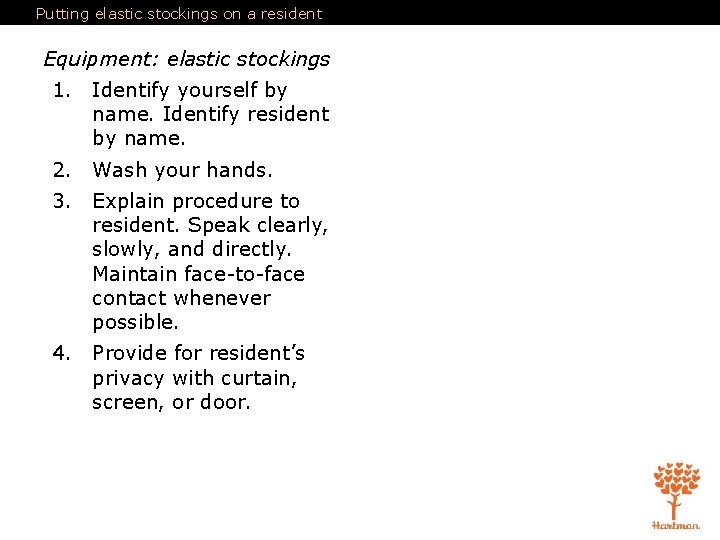 Putting elastic stockings on a resident Equipment: elastic stockings 1. Identify yourself by name.