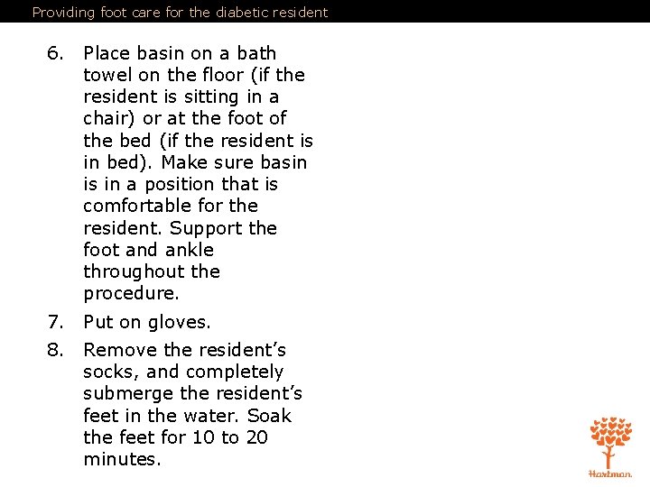Providing foot care for the diabetic resident 6. Place basin on a bath towel