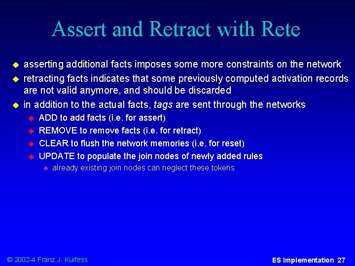 Assert and Retract with Rete u u u asserting additional facts imposes some more