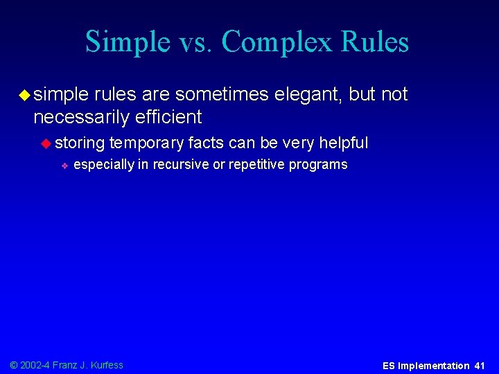 Simple vs. Complex Rules u simple rules are sometimes elegant, but not necessarily efficient