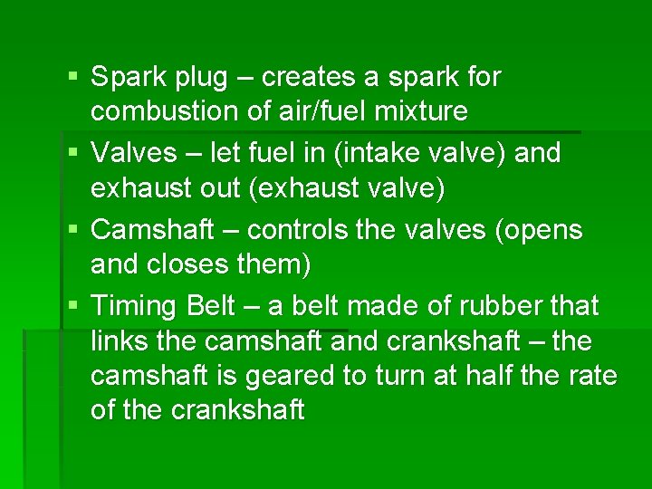 § Spark plug – creates a spark for combustion of air/fuel mixture § Valves