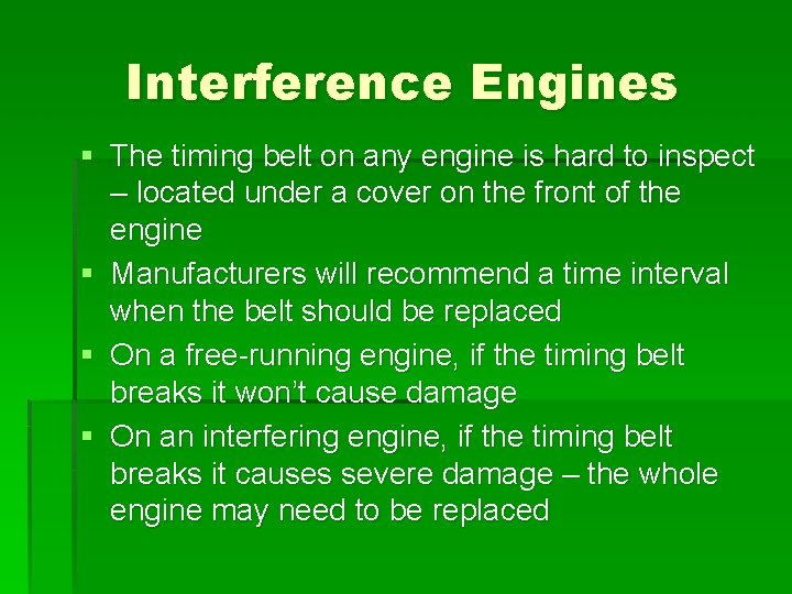 Interference Engines § The timing belt on any engine is hard to inspect –