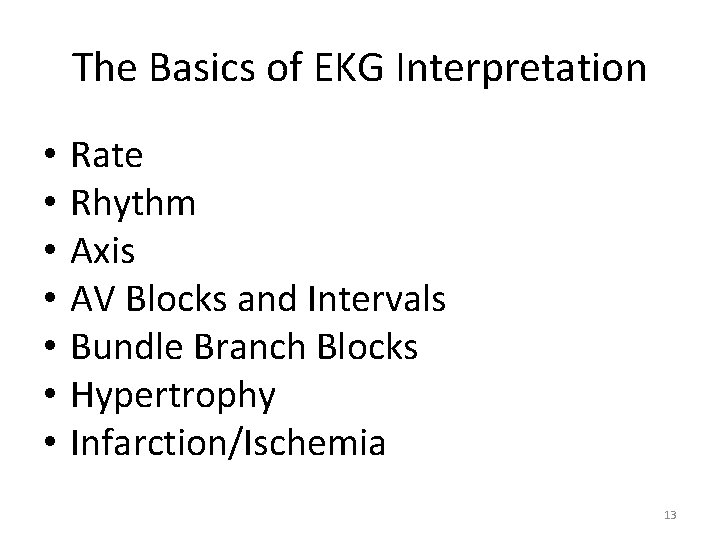 The Basics of EKG Interpretation • • Rate Rhythm Axis AV Blocks and Intervals