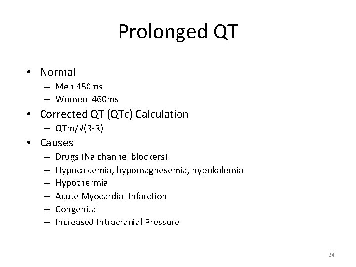 Prolonged QT • Normal – Men 450 ms – Women 460 ms • Corrected