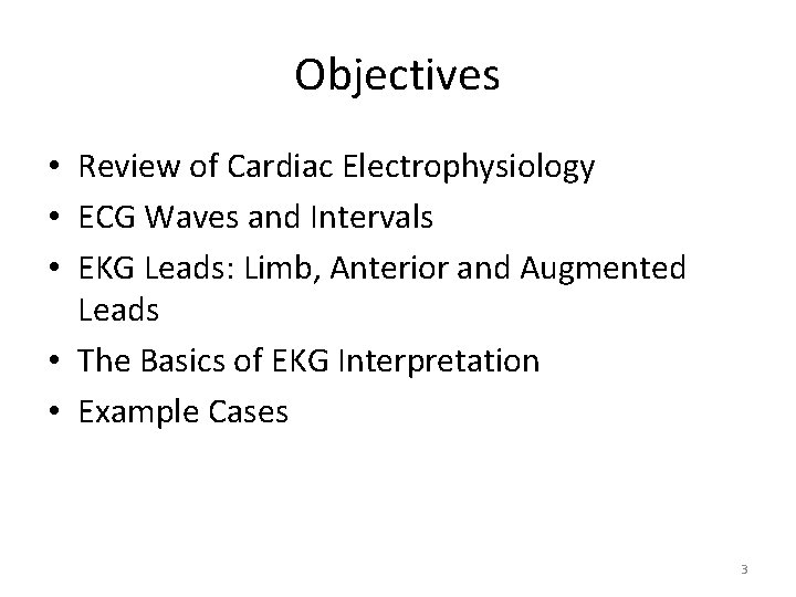 Objectives • Review of Cardiac Electrophysiology • ECG Waves and Intervals • EKG Leads: