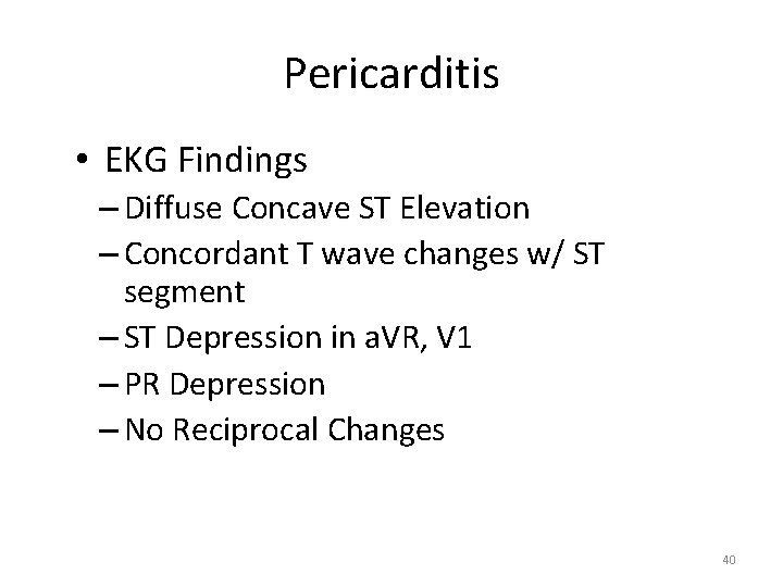 Pericarditis • EKG Findings – Diffuse Concave ST Elevation – Concordant T wave changes