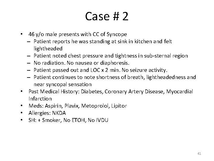 Case # 2 • 46 y/o male presents with CC of Syncope – Patient