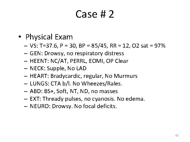 Case # 2 • Physical Exam – – – – – VS: T=37. 6,