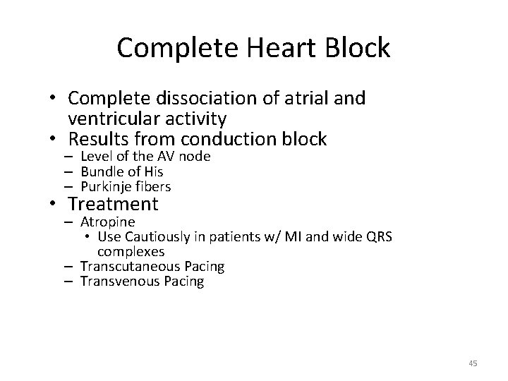 Complete Heart Block • Complete dissociation of atrial and ventricular activity • Results from