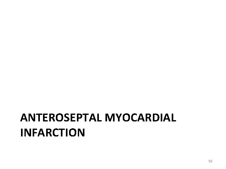 ANTEROSEPTAL MYOCARDIAL INFARCTION 59 