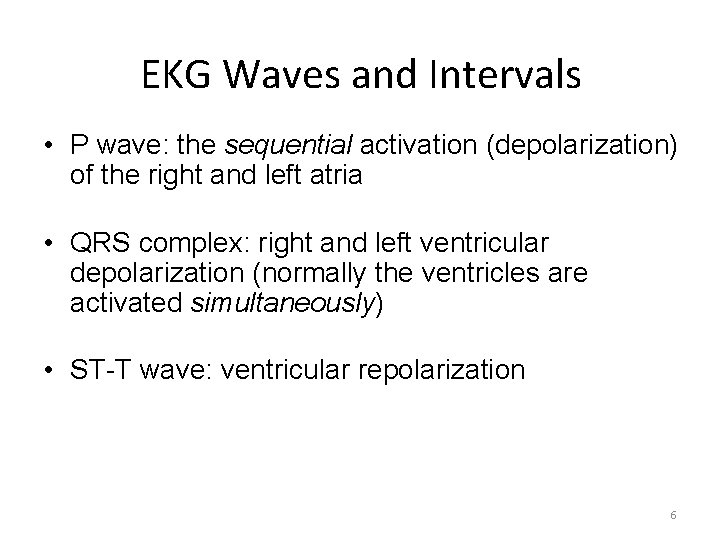 EKG Waves and Intervals • P wave: the sequential activation (depolarization) of the right