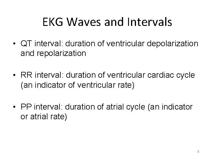 EKG Waves and Intervals • QT interval: duration of ventricular depolarization and repolarization •