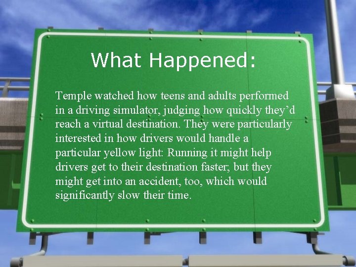 What Happened: Temple watched how teens and adults performed in a driving simulator, judging
