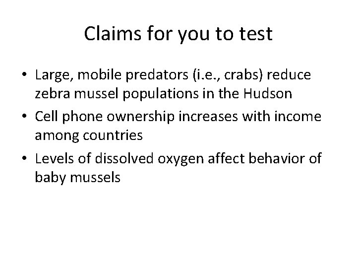 Claims for you to test • Large, mobile predators (i. e. , crabs) reduce