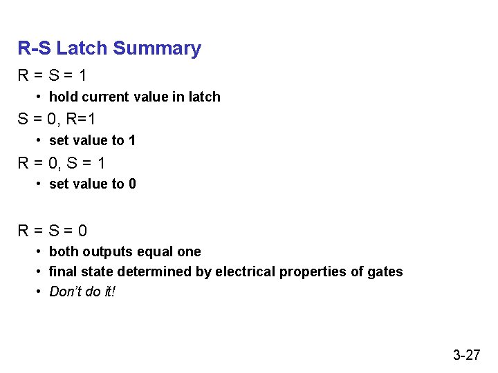 R-S Latch Summary R=S=1 • hold current value in latch S = 0, R=1 R-S Latch Summary R=S=1 • hold current value in latch S = 0, R=1
