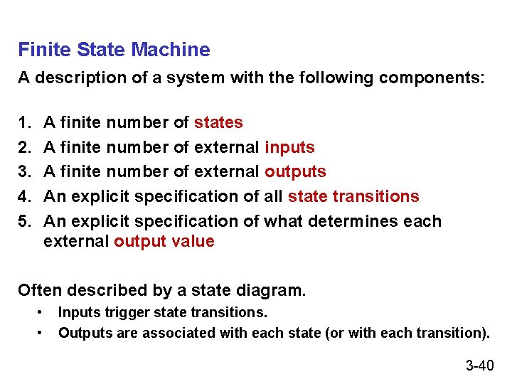 Finite State Machine A description of a system with the following components: 1. 2. Finite State Machine A description of a system with the following components: 1. 2.