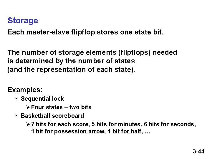 Storage Each master-slave flipflop stores one state bit. The number of storage elements (flipflops) Storage Each master-slave flipflop stores one state bit. The number of storage elements (flipflops)