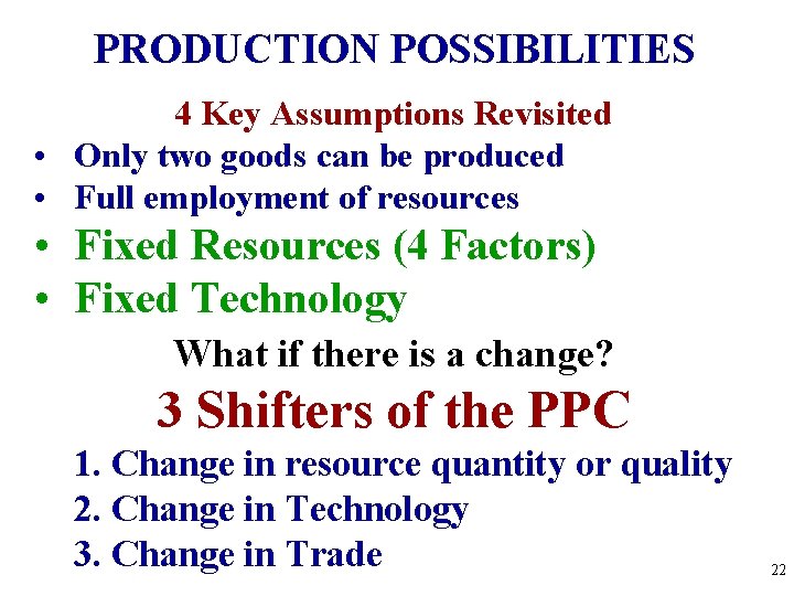 PRODUCTION POSSIBILITIES 4 Key Assumptions Revisited • Only two goods can be produced •