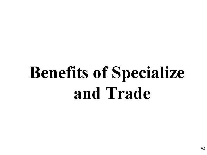 Benefits of Specialize and Trade 42 