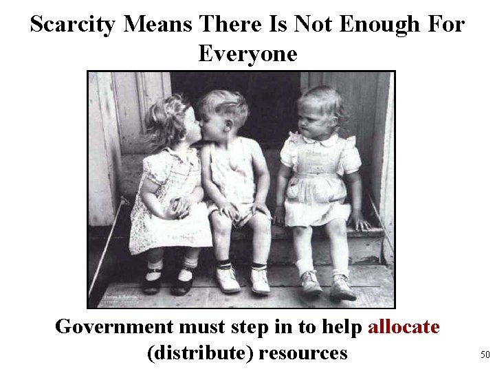 Scarcity Means There Is Not Enough For Everyone Government must step in to help