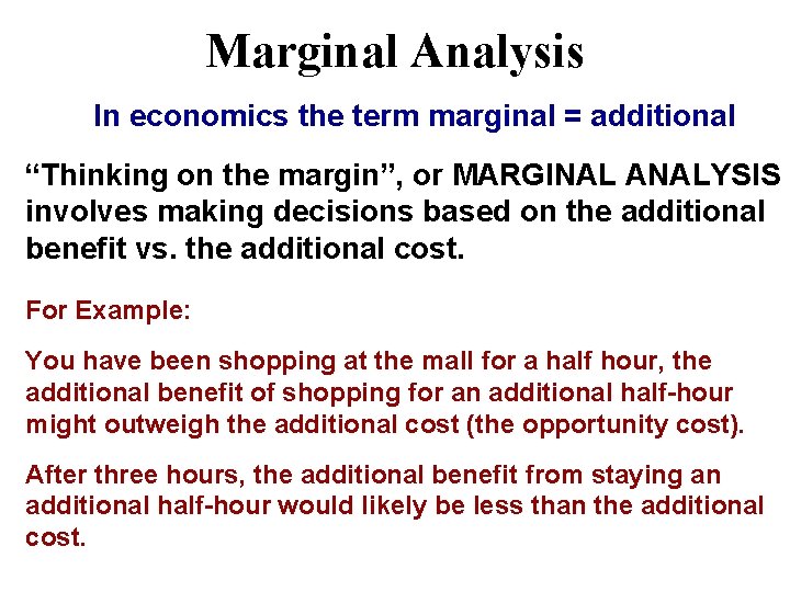 Marginal Analysis In economics the term marginal = additional “Thinking on the margin”, or